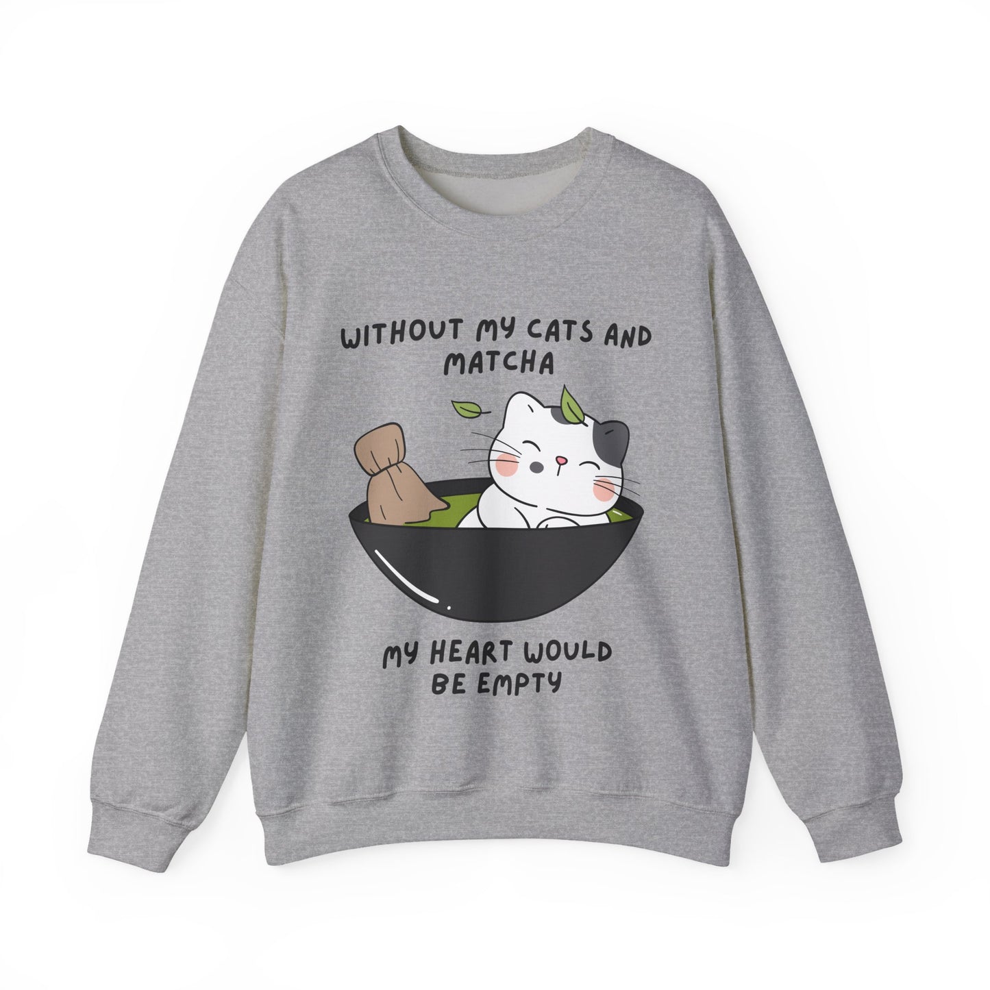 Without My Cats and Matcha, My Heart Will Be Empty, Matcha or Green Tea Lovers Sweatshirt, College Sweatshirt, Cat Dad Mom Gift, Furparent