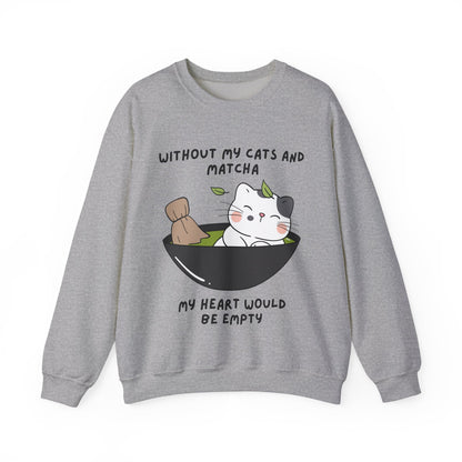 Without My Cats and Matcha, My Heart Will Be Empty, Matcha or Green Tea Lovers Sweatshirt, College Sweatshirt, Cat Dad Mom Gift, Furparent