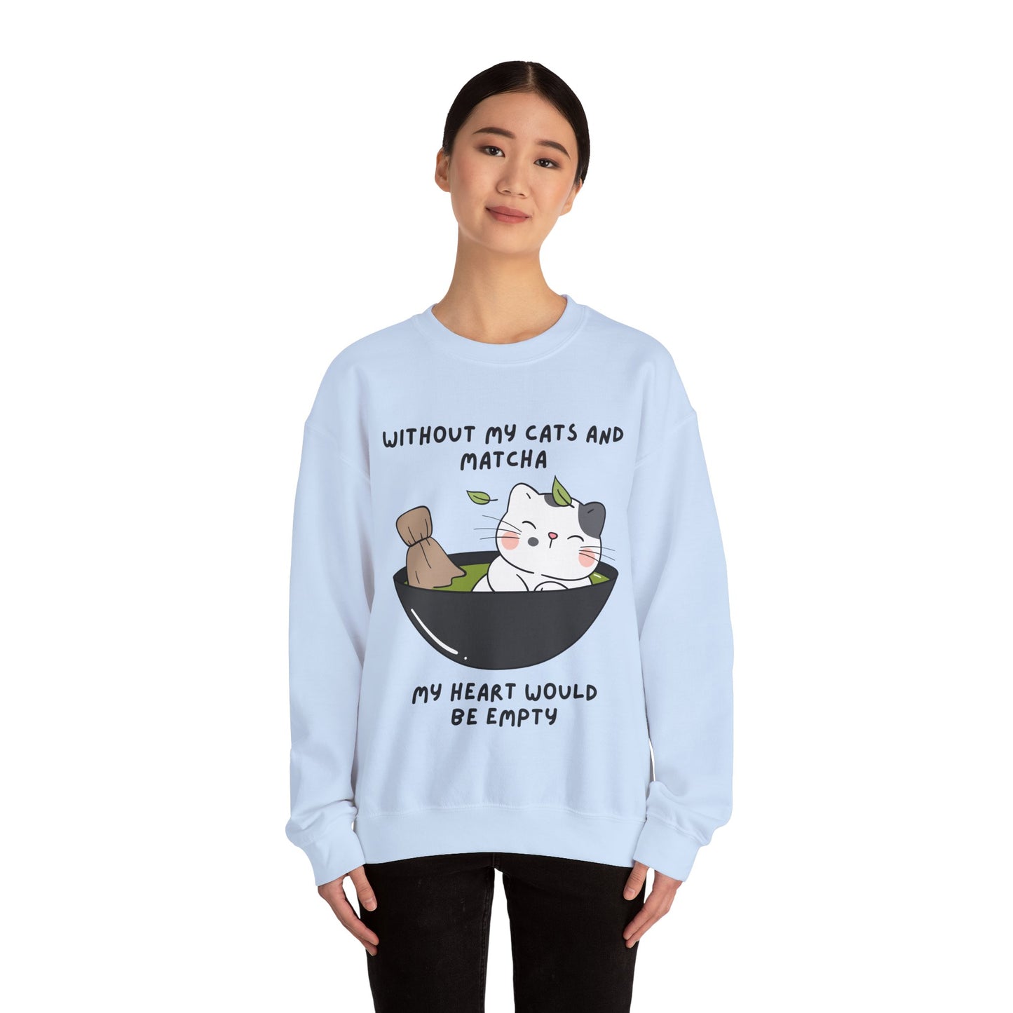 Without My Cats and Matcha, My Heart Will Be Empty, Matcha or Green Tea Lovers Sweatshirt, College Sweatshirt, Cat Dad Mom Gift, Furparent