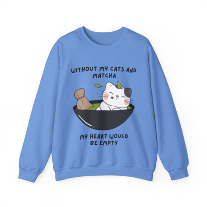 Without My Cats and Matcha, My Heart Will Be Empty, Matcha or Green Tea Lovers Sweatshirt, College Sweatshirt, Cat Dad Mom Gift, Furparent