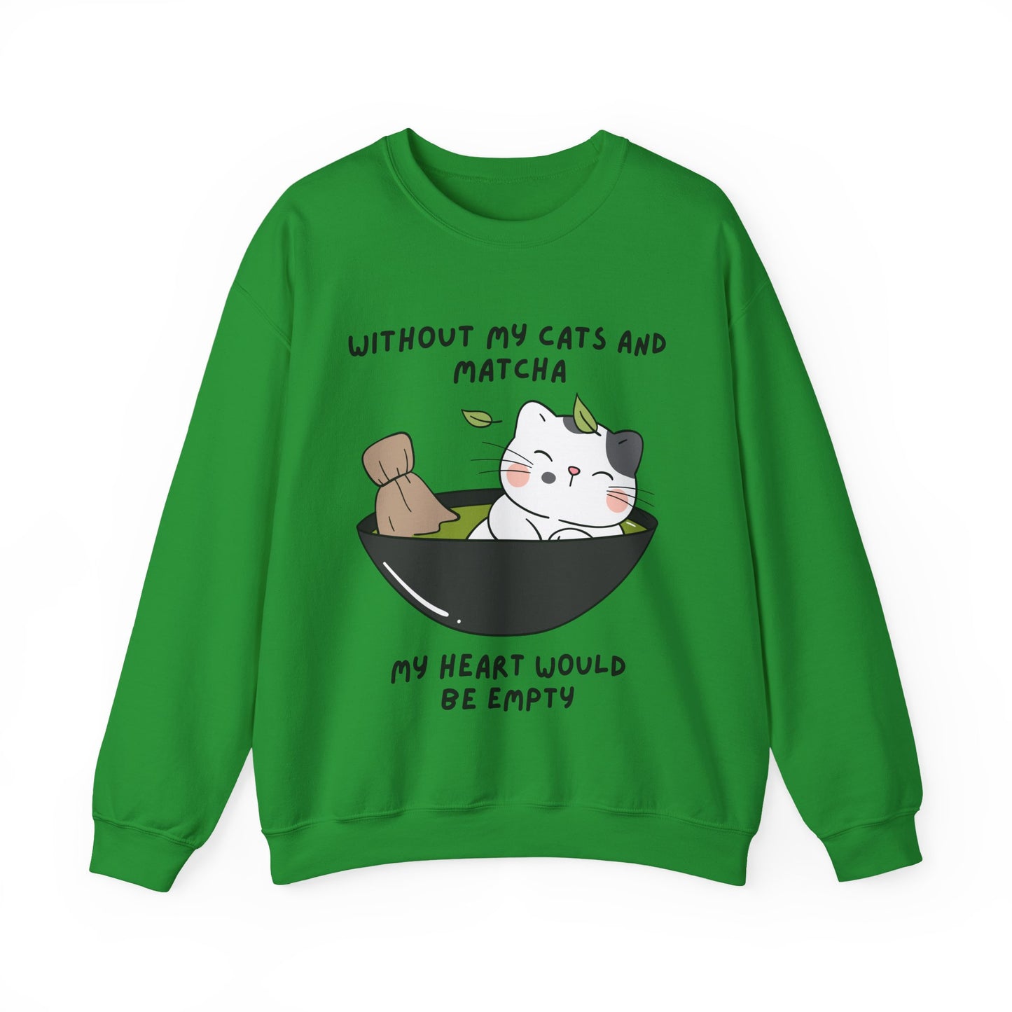 Without My Cats and Matcha, My Heart Will Be Empty, Matcha or Green Tea Lovers Sweatshirt, College Sweatshirt, Cat Dad Mom Gift, Furparent