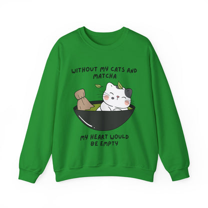 Without My Cats and Matcha, My Heart Will Be Empty, Matcha or Green Tea Lovers Sweatshirt, College Sweatshirt, Cat Dad Mom Gift, Furparent