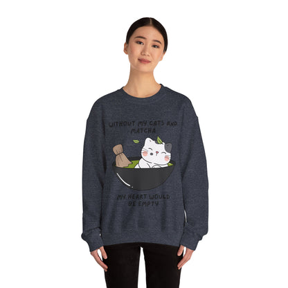 Without My Cats and Matcha, My Heart Will Be Empty, Matcha or Green Tea Lovers Sweatshirt, College Sweatshirt, Cat Dad Mom Gift, Furparent