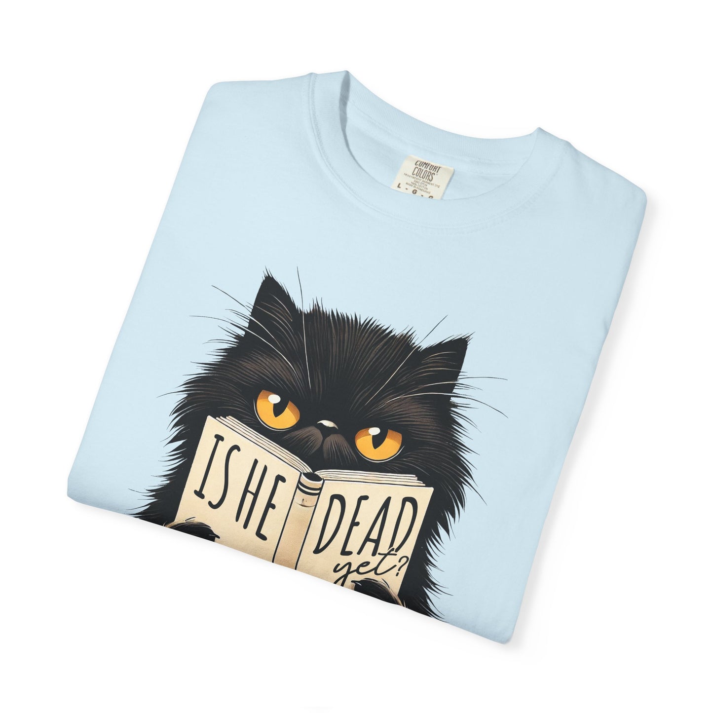 Sarcastic Cat Lover Unisex T-shirt, Is He Dead Yet, Funny Black Cat Graphic Tee, Animal Humor Gift For Cat Mom, Dad, Fur Parent Clothing,
