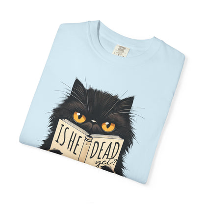 Sarcastic Cat Lover Unisex T-shirt, Is He Dead Yet, Funny Black Cat Graphic Tee, Animal Humor Gift For Cat Mom, Dad, Fur Parent Clothing,