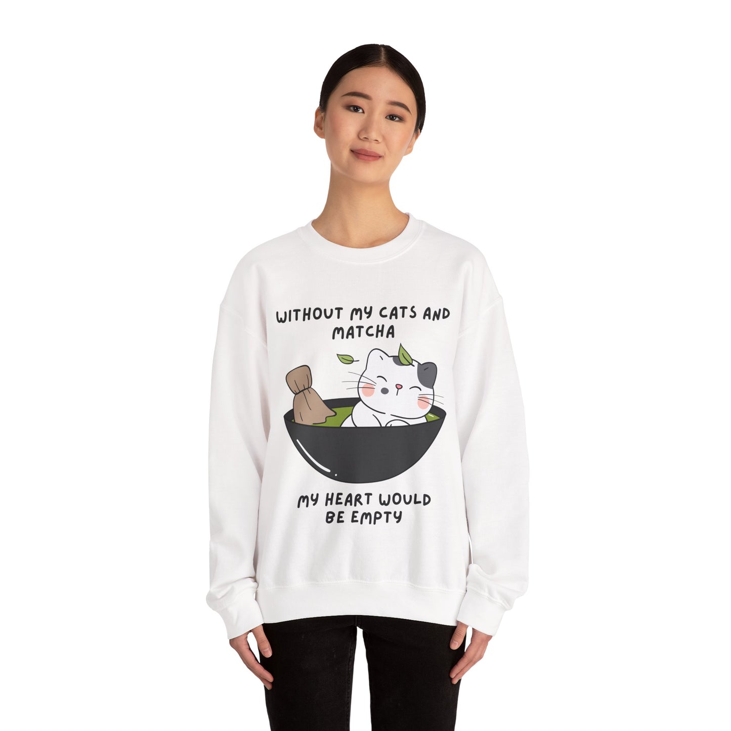 Without My Cats and Matcha, My Heart Will Be Empty, Matcha or Green Tea Lovers Sweatshirt, College Sweatshirt, Cat Dad Mom Gift, Furparent