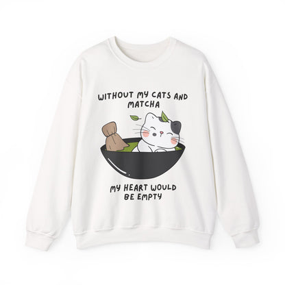 Without My Cats and Matcha, My Heart Will Be Empty, Matcha or Green Tea Lovers Sweatshirt, College Sweatshirt, Cat Dad Mom Gift, Furparent