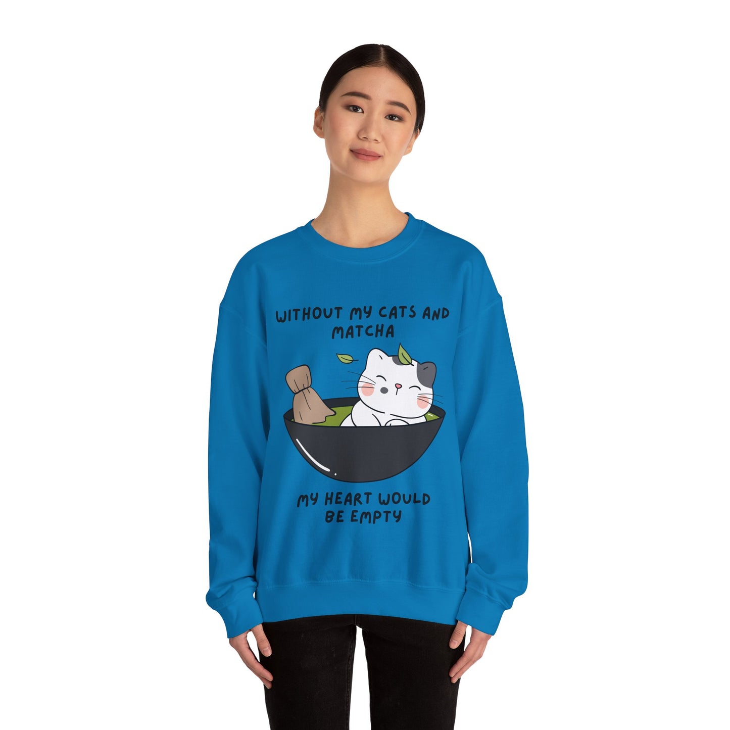 Without My Cats and Matcha, My Heart Will Be Empty, Matcha or Green Tea Lovers Sweatshirt, College Sweatshirt, Cat Dad Mom Gift, Furparent