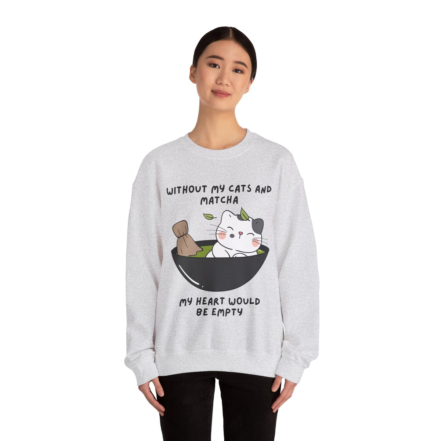 Without My Cats and Matcha, My Heart Will Be Empty, Matcha or Green Tea Lovers Sweatshirt, College Sweatshirt, Cat Dad Mom Gift, Furparent