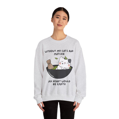 Without My Cats and Matcha, My Heart Will Be Empty, Matcha or Green Tea Lovers Sweatshirt, College Sweatshirt, Cat Dad Mom Gift, Furparent