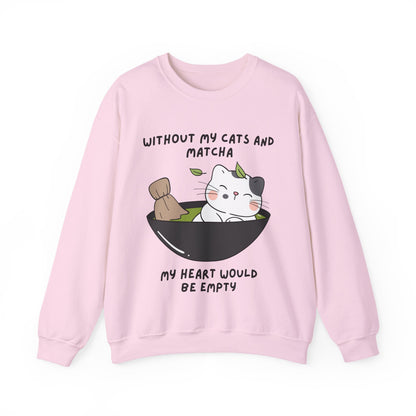 Without My Cats and Matcha, My Heart Will Be Empty, Matcha or Green Tea Lovers Sweatshirt, College Sweatshirt, Cat Dad Mom Gift, Furparent