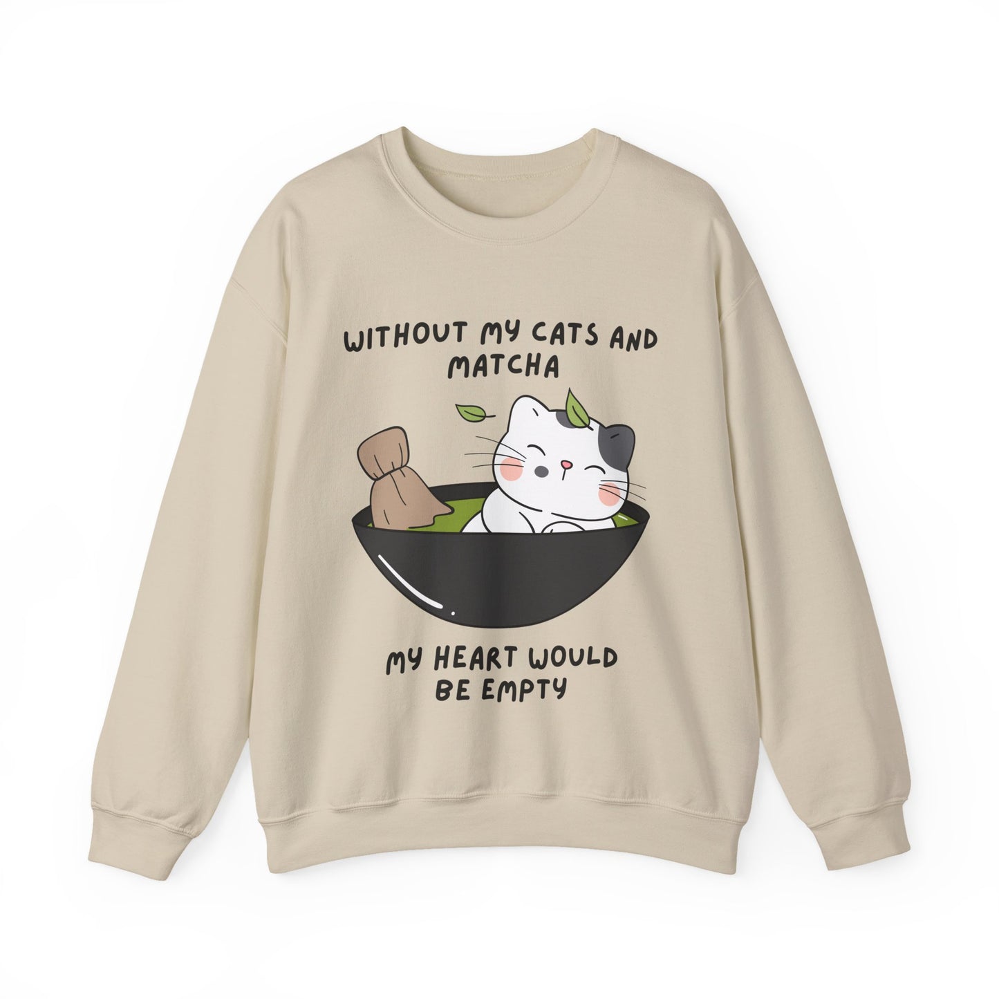 Without My Cats and Matcha, My Heart Will Be Empty, Matcha or Green Tea Lovers Sweatshirt, College Sweatshirt, Cat Dad Mom Gift, Furparent