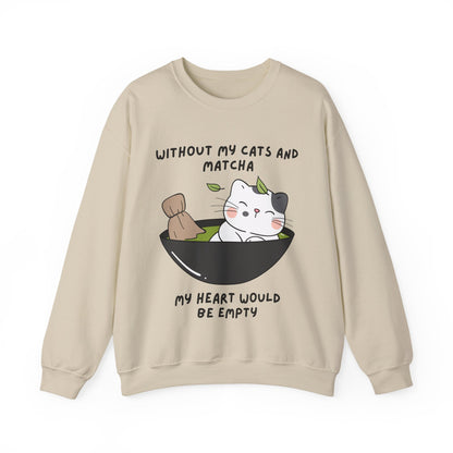 Without My Cats and Matcha, My Heart Will Be Empty, Matcha or Green Tea Lovers Sweatshirt, College Sweatshirt, Cat Dad Mom Gift, Furparent