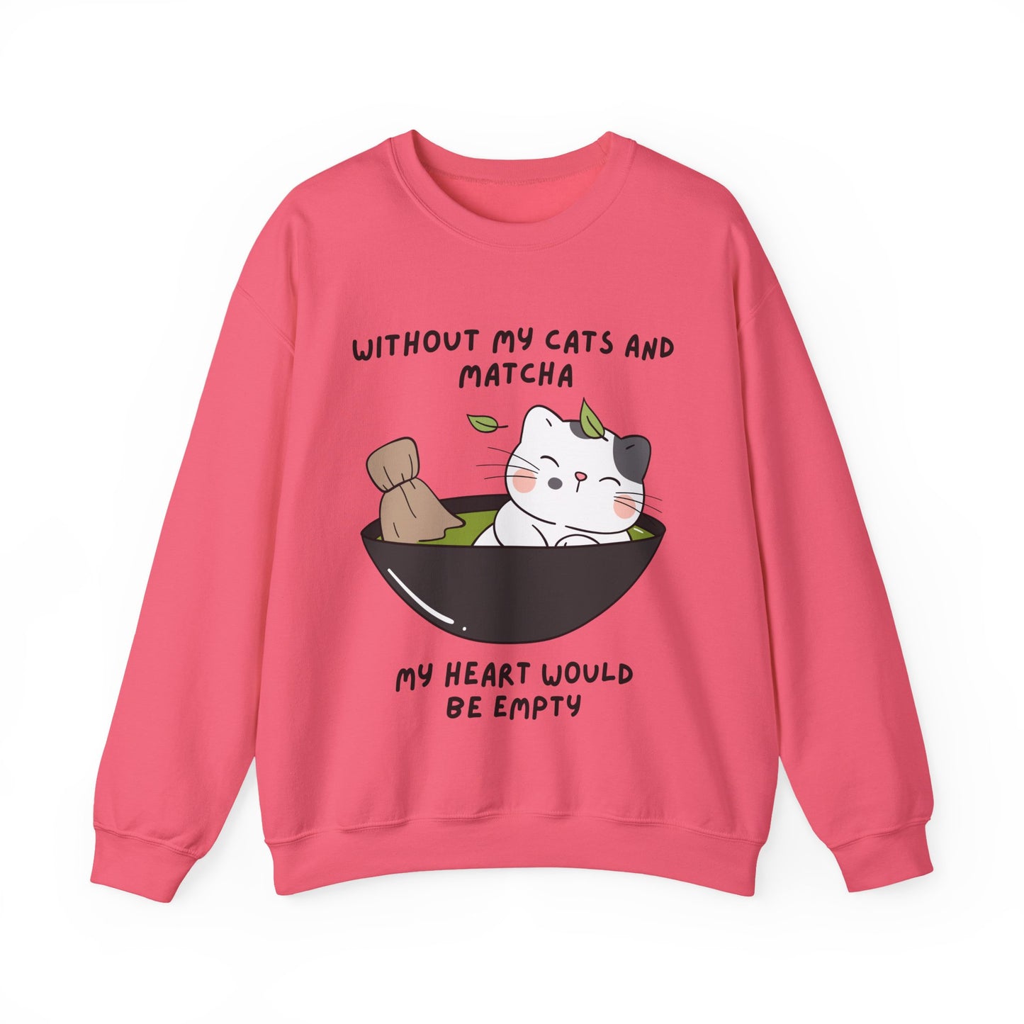 Without My Cats and Matcha, My Heart Will Be Empty, Matcha or Green Tea Lovers Sweatshirt, College Sweatshirt, Cat Dad Mom Gift, Furparent
